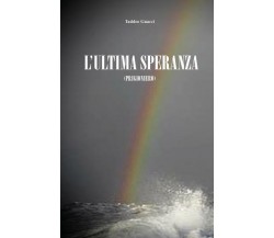 L’ultima speranza (Prigioniero) di Taddeo Guacci,  2022,  Youcanprint