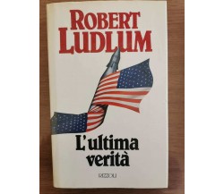 L'ultima verità - R. Ludlum - Rizzoli - 1989 - AR