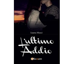 L’ultimo addio	 di Luana Musci,  2016,  Youcanprint