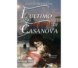 L’ultimo amore di Casanova di Fausto Bertolini, 2021, Gilgamesh Edizioni