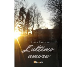 L’ultimo amore	 di Linda Basso,  2018,  Youcanprint