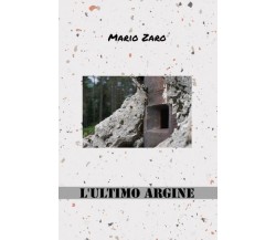 L’ultimo argine di Mario Zaro,  2022,  Youcanprint