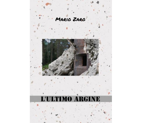 L’ultimo argine di Mario Zaro,  2022,  Youcanprint