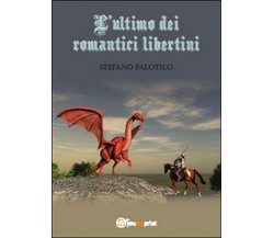 L’ultimo dei romantici libertini	 di Stefano Falotico,  2015,  Youcanprint