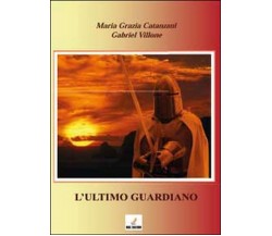 L’ultimo guardiano	 di M. Grazia Catanzani, Gabriel Villone,  2014,  Youcanprint