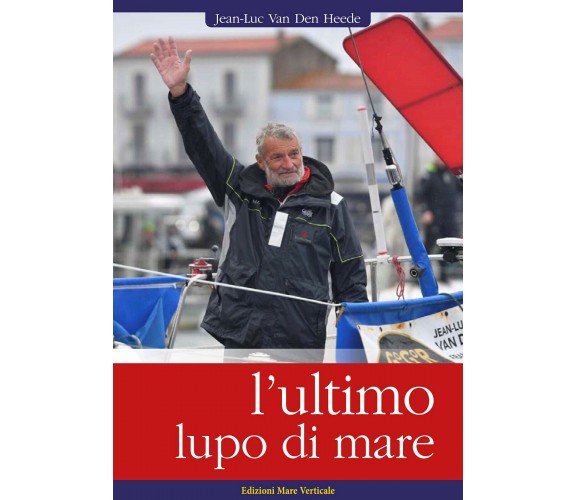 L'ultimo lupo di mare - Jean-Luc van den Heede - Mare Verticale, 2021