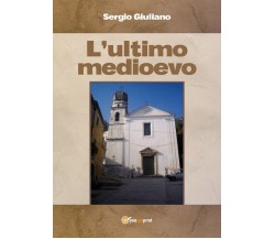 L’ultimo medioevo	 di Sergio Giuliano,  2018,  Youcanprint