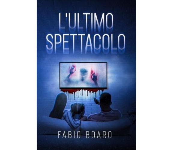 L’ultimo spettacolo di Fabio Boaro, 2022, Youcanprint