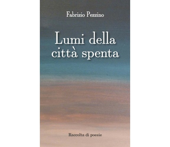 Lumi della città spenta di Fabrizio Pezzino,  2017,  Youcanprint