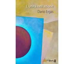 L’unità nell’azione di Dario Ergas, 2016, Ass. Multimage