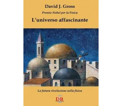 L’universo affascinante la futura rivoluzione nella fisica di David Jonathan Gr