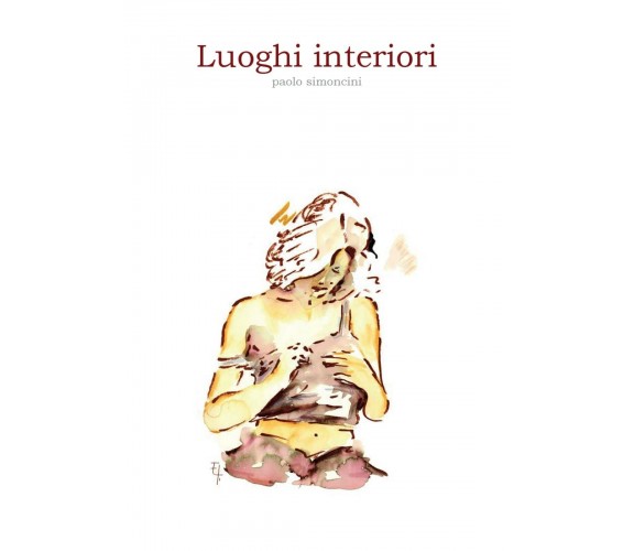 Luoghi interiori di Paolo Simoncini,  2016,  Youcanprint