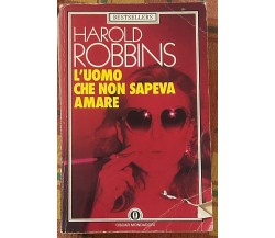 L’uomo che non sapeva amare di Harold Robbins, 1985, Arnoldo Mondadori Editor