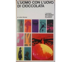 L'uomo con l'uovo di cioccolata - John Noone -  A. Mondadori,1967 - A