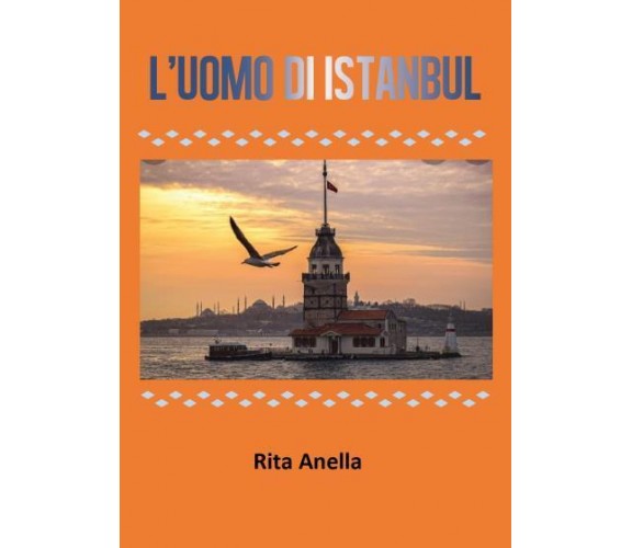 L’uomo di Istanbul di Rita Anella,  2022,  Youcanprint