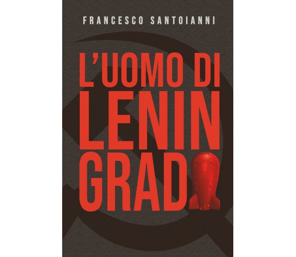 L’uomo di Leningrado di Francesco Santoianni,  2022,  Youcanprint