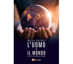 L’uomo e il mondo - Marco Calzoli,  2018,  Youcanprint