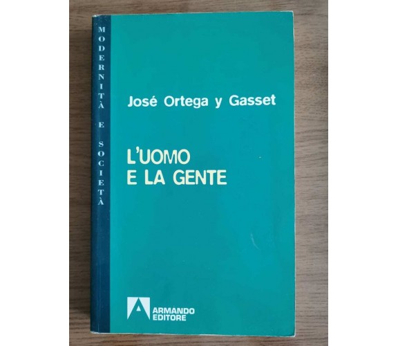 L'uomo e la gente - J.Ortega y Gasset - Armando editore - 2001 - AR