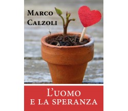 L’uomo e la speranza - Marco Calzoli,  2020,  Youcanprint