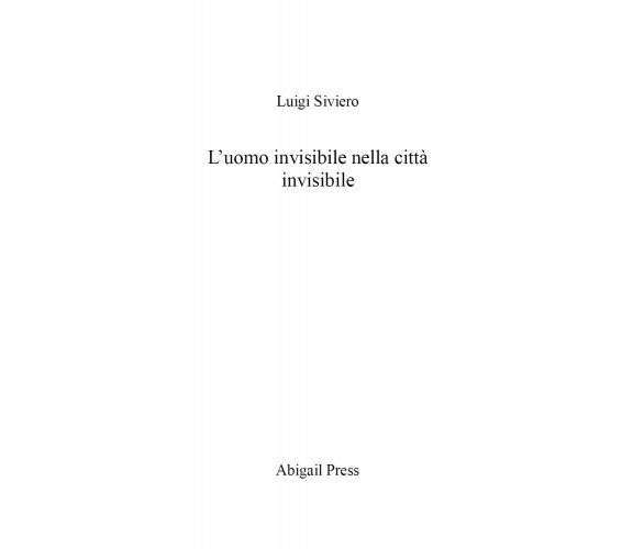 L’uomo invisibile nella città invisibile di Luigi Siviero,  2022,  Youcanprint