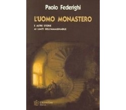 L’uomo monastero. Storie ai limiti dell’immaginabile - Paolo Federighi,  2008,