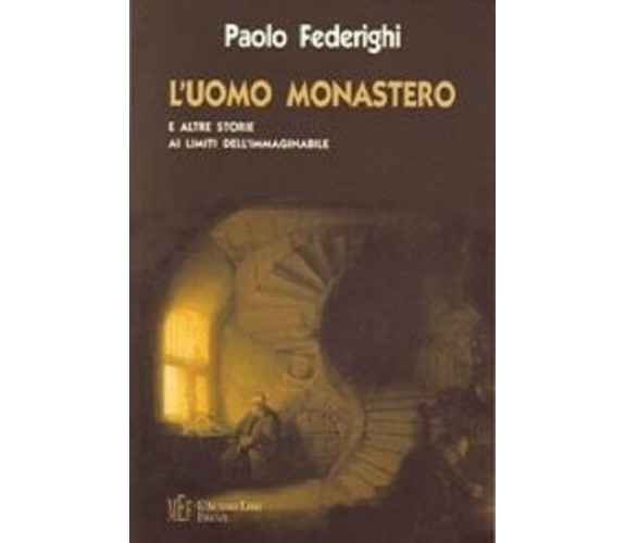 L’uomo monastero. Storie ai limiti dell’immaginabile - Paolo Federighi,  2008,