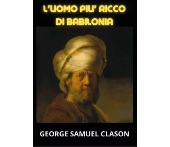  L’uomo più ricco di Babilonia di George Samuel Clason, 2023, Youcanprint