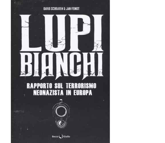 Lupi bianchi. Rapporto sul terrorismo neonazista in Europa di David Schraven,  2