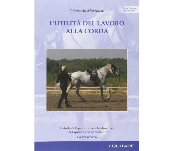 L'utilità del lavoro alla corda - Giancarlo Mazzoleni - Equitare, 2014