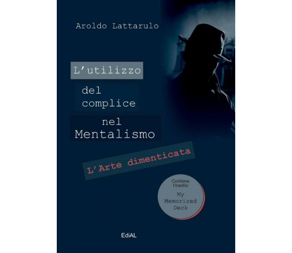 L'utilizzo del complice nel Mentalismo - Aroldo Lattarulo - Lulu.com,2017