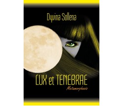 Lux et Tenebrae (Metamorphosis Series Vol. 3)	 di Dyvina Sollena,  2018