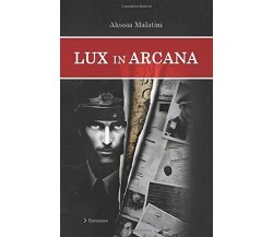 Lux in arcana di Alessia Malatini,  2020,  Indipendently Published