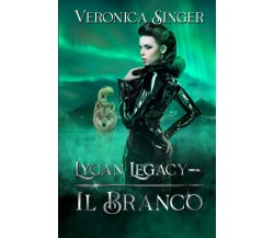 Lycan Legacy - Il Branco -Veronica Singer - Independently published, 2022