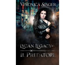 Lycan Legacy - Il Predatore - Veronica Singer - Independently published, 2022