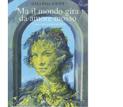 MA IL MONDO GIRA DA AMORE MOSSO di GAEA PALLAVICINI - Epsylon, 2022