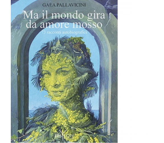 MA IL MONDO GIRA DA AMORE MOSSO di GAEA PALLAVICINI - Epsylon, 2022