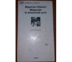 MALGRADO LE AMOREVOLI CURE - MAURIZIO CHIERICI - EINAUDI - 1977 - M