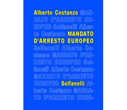 MANDATO D’ARRESTO EUROPEO	 di Alberto Costanzo,  Solfanelli Edizioni