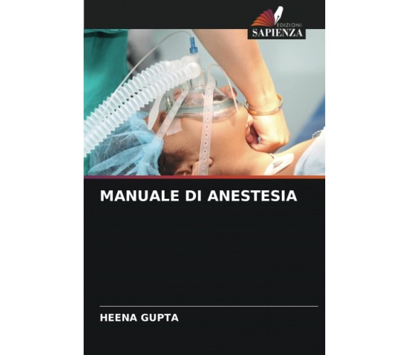 MANUALE DI ANESTESIA - Heena Gupta - sapienza, 2022