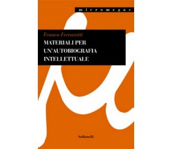 MATERIALI PER UN’AUTOBIOGRAFIA INTELLETTUALE	 di Franco Ferrarotti,  Solfanelli 