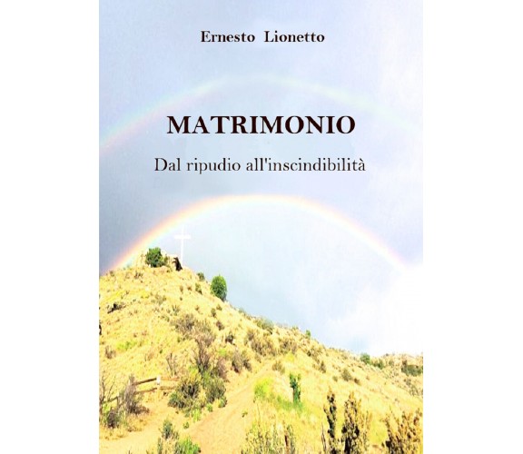 MATRIMONIO. Dal ripudio all’inscindibilità, Ernesto Lionetto,  2019,  Youcanpr.