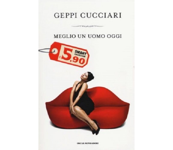 MEGLIO UN UOMO OGGI - Geppi Cucciari - Oscar Mondadori, 2009