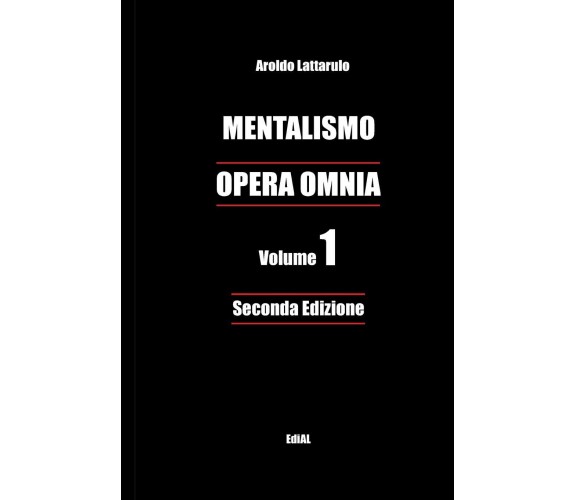 MENTALISMO - OPERA OMNIA vol. 1 - Aroldo Lattarulo - Lulu.com, 2017