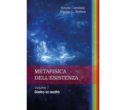 METAFISICA DELL’ESISTENZA Volume 1 – Dietro la realtà