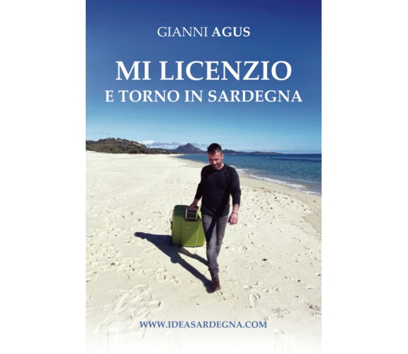 MI LICENZIO E TORNO IN SARDEGNA - Gianni Agus - Independently Published, 2021