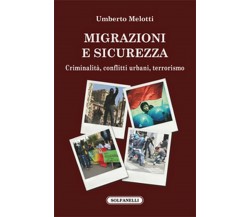 MIGRAZIONI E SICUREZZA Criminalità, conflitti urbani, terrorismo, U. Melotti