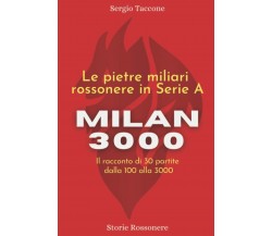 MILAN 3000 - Le pietre miliari rossonere in serie A: Il racconto di 30 partite: 