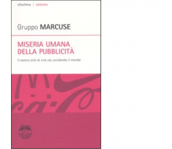 MISERIA UMANA DELLA PUBBLICITÀ di GRUPPO MARCUSE - Elèuthera, 2006