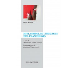 MITI, SIMBOLI E LINGUAGGI DEL FRANCHISMO	 di Irene Arbusti,  Solfanelli Edizioni