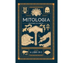 MITOLOGIA: 4 Libri in 1 - Mitologia Greca, Norrena, Egizia e Giapponese. Un viag